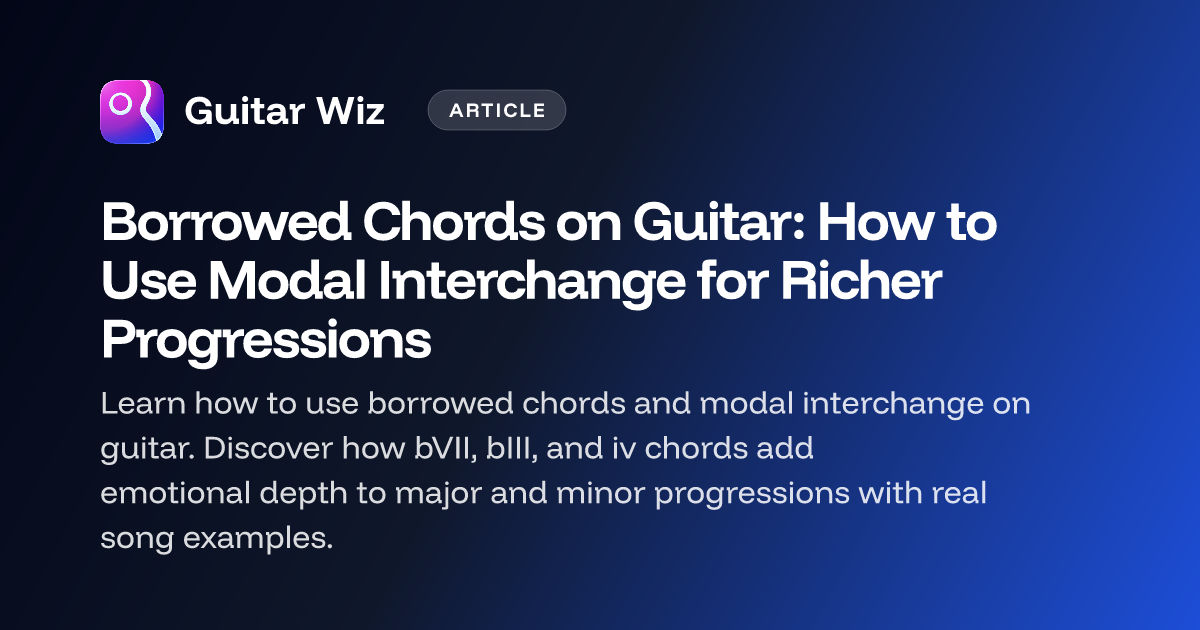 Borrowed Chords on Guitar: How to Use Modal Interchange for Richer ...