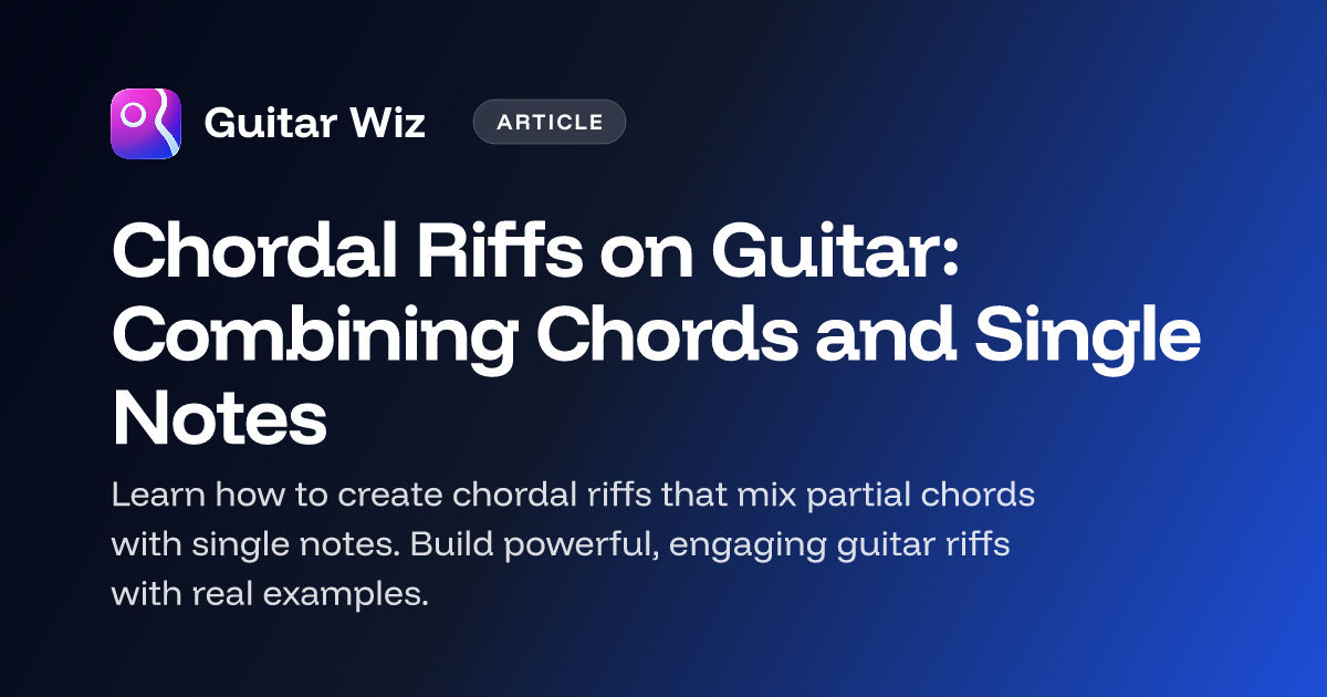 Interior Riffs Chordal Riffs on Guitar: Combining Chords and Single Notes – Guitar Wiz ...