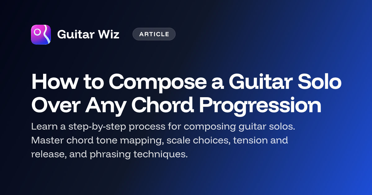 To Compose How to Compose a Guitar Solo Over Any Chord Progression | Guitar Wiz