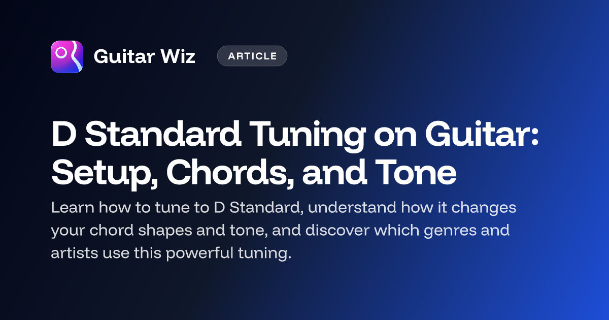 D Standard Tuning on Guitar: Setup, Chords, and Tone | Guitar Wiz