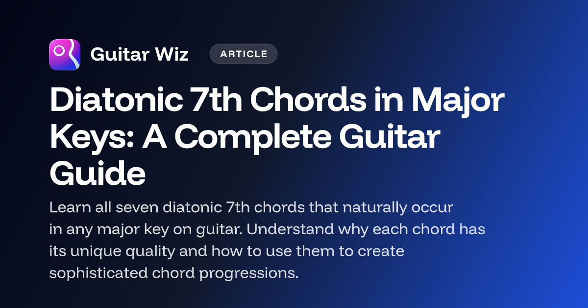 Diatonic 7th Chords in Major Keys: A Complete Guitar Guide – Guitar Wiz ...