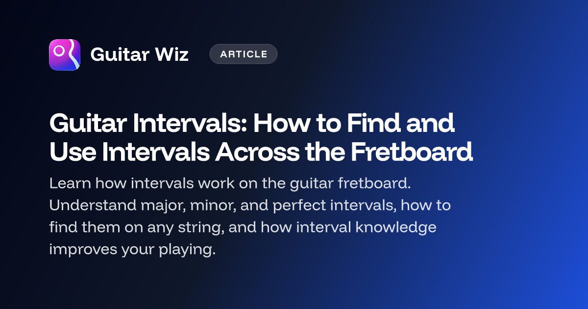 Guitar Intervals: How to Find and Use Intervals Across the Fretboard ...