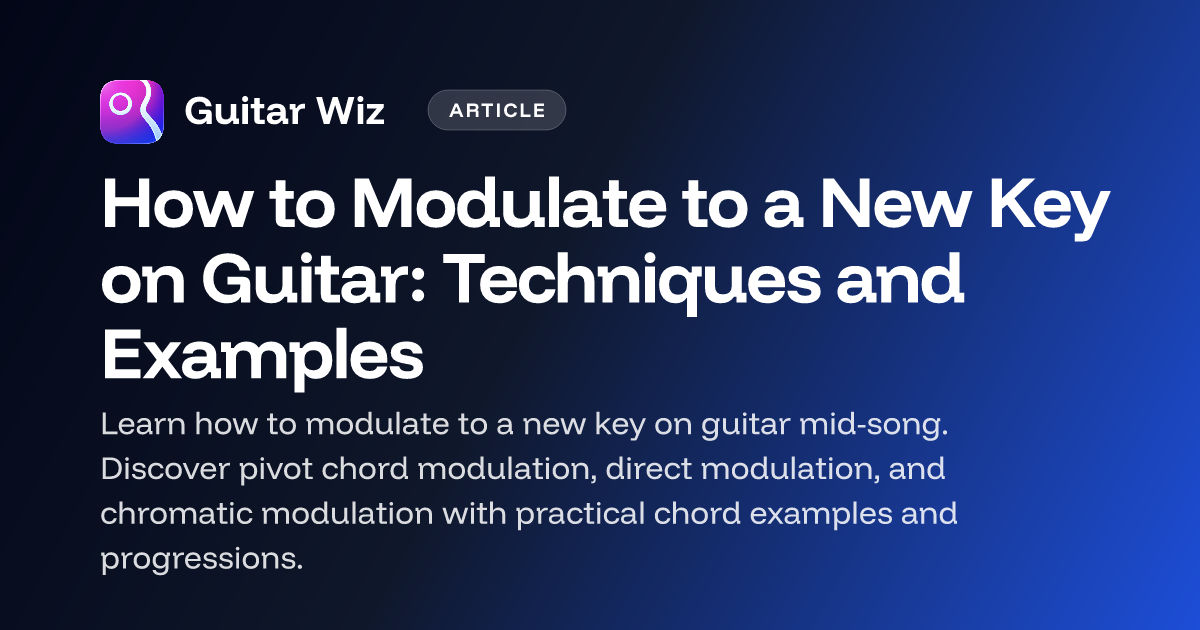 How To Modulate To A New Key On Guitar Techniques And Examples How To Modulate To A New Key On Guitar Techniques And Examples