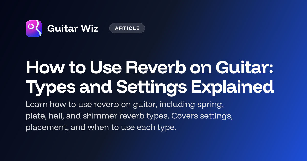 Guitar Rig Reverbs How to Use Reverb on Guitar: Types and Settings Explained | Guitar Wiz