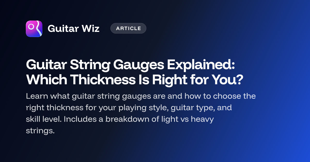 Guitar String Gauges Explained: Which Thickness Is Right for You ...