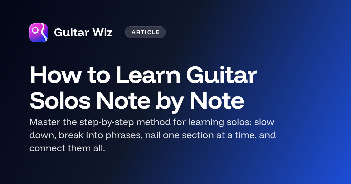 How to Learn Guitar Solos Note by Note – Guitar Wiz Blog