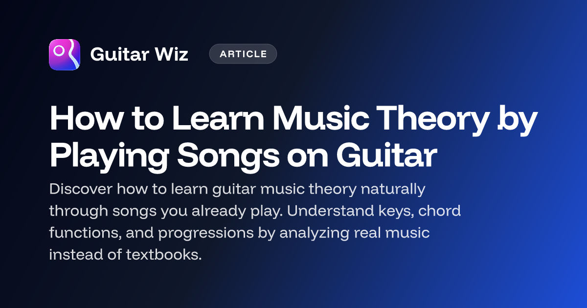 How to Learn Music Theory by Playing Songs on Guitar – Guitar Wiz Blog