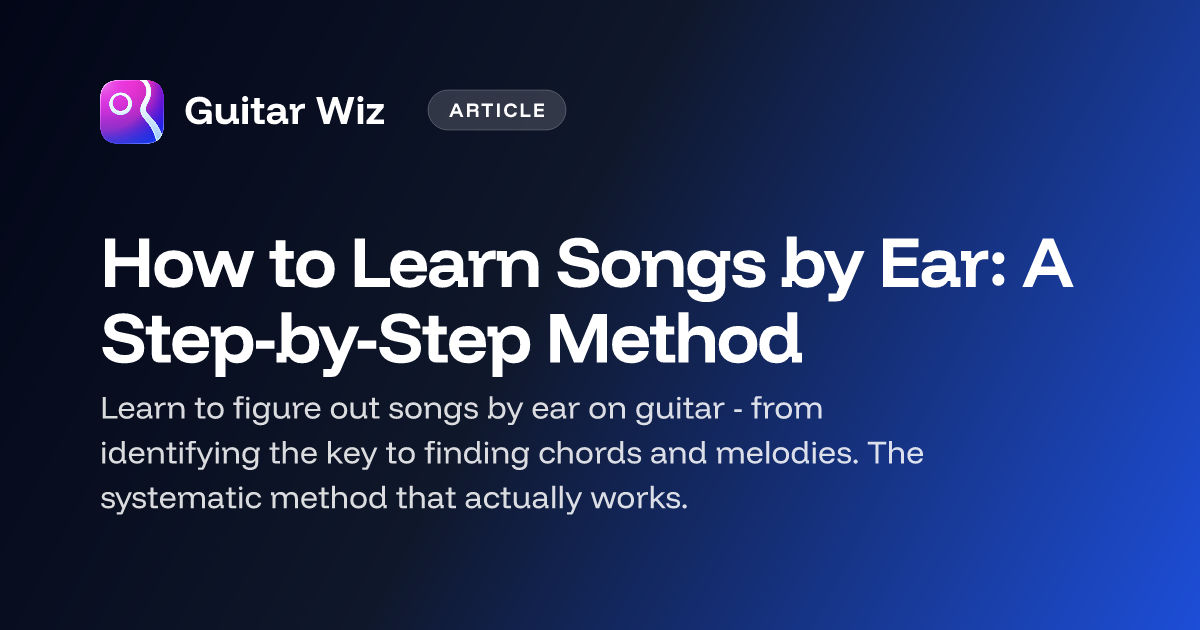How to Learn Songs by Ear: A Step-by-Step Method – Guitar Wiz Blog