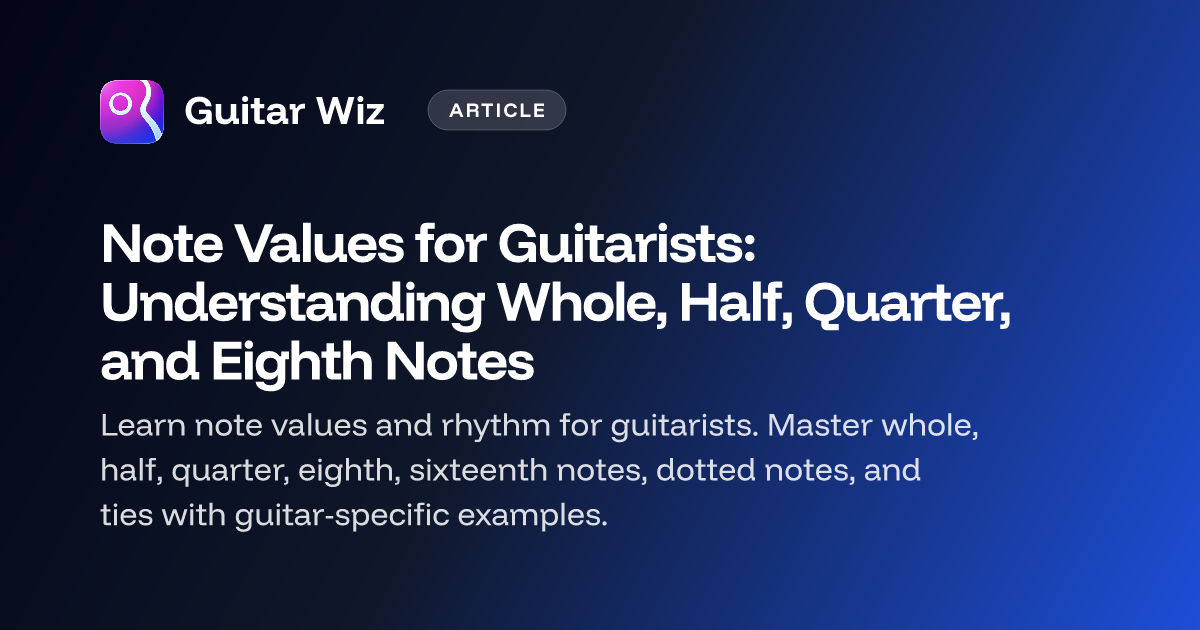 Note Values for Guitarists: Understanding Whole, Half, Quarter, and ...