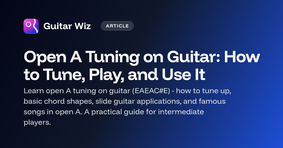 Open A Tuning on Guitar: How to Tune, Play, and Use It | Guitar Wiz