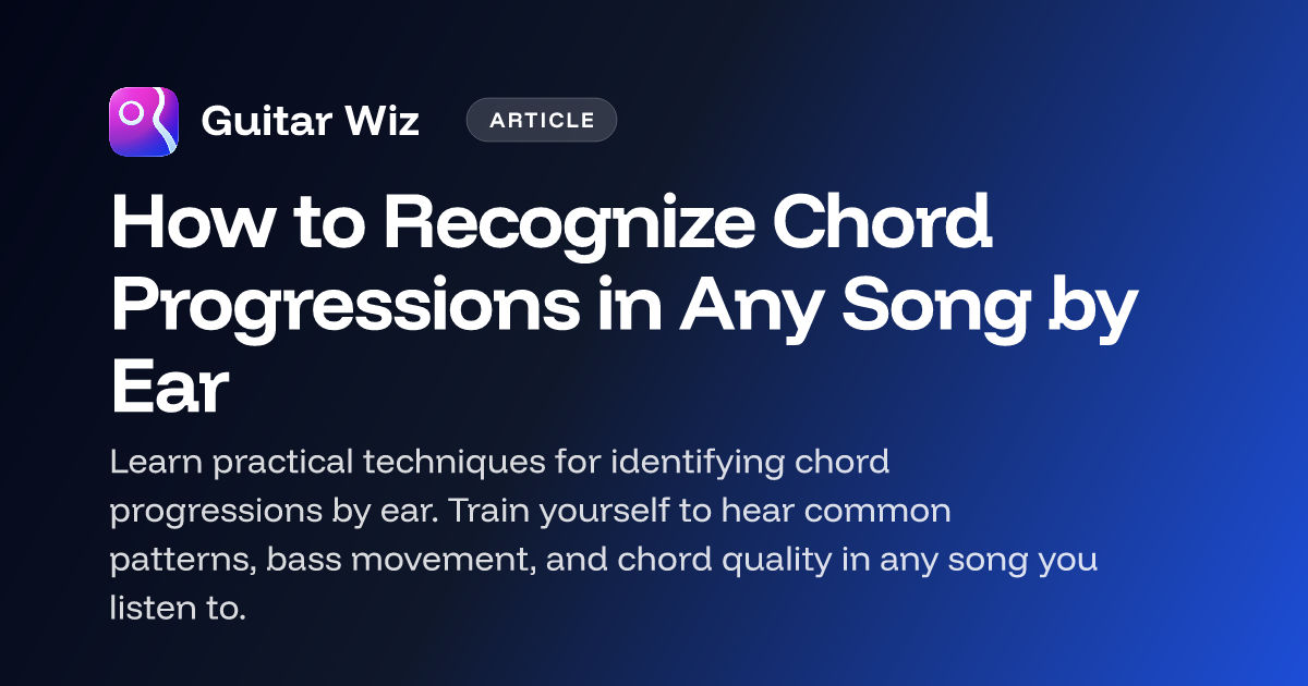 How to Recognize Chord Progressions in Any Song by Ear – Guitar Wiz Blog